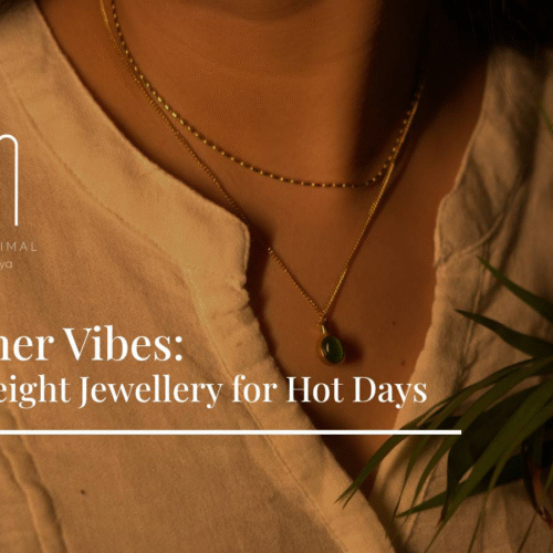 Summer Vibes: Lightweight Jewellery for Hot Days