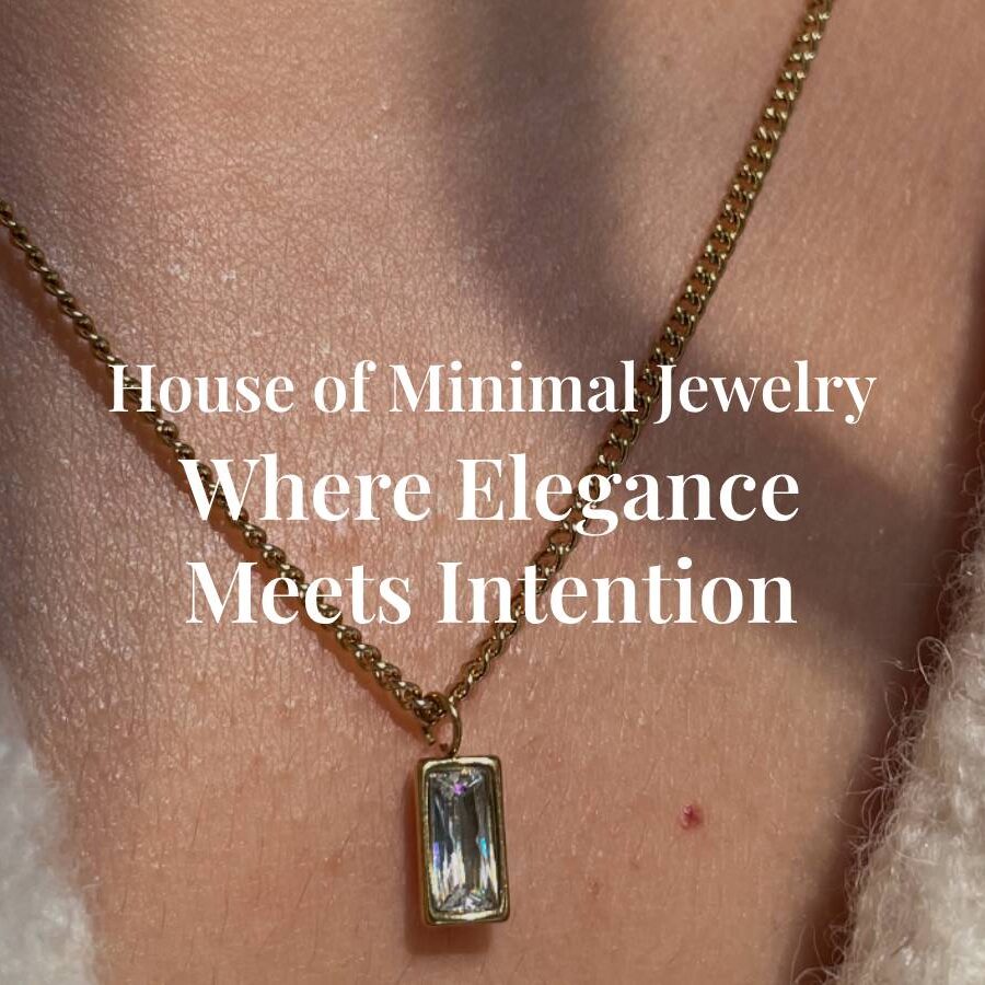 House of Minimal Jewelry: Where Elegance Meets Intention